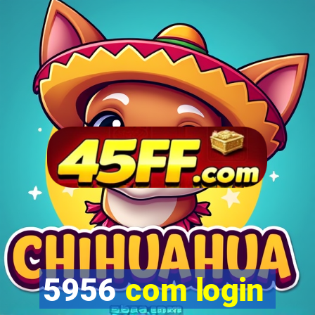 5956 com login